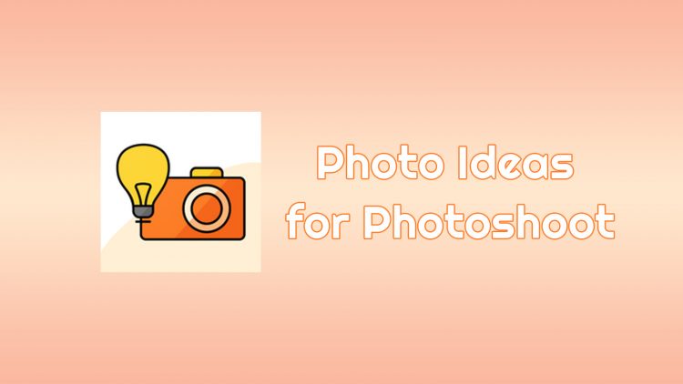 Photo Ideas for Photoshoot