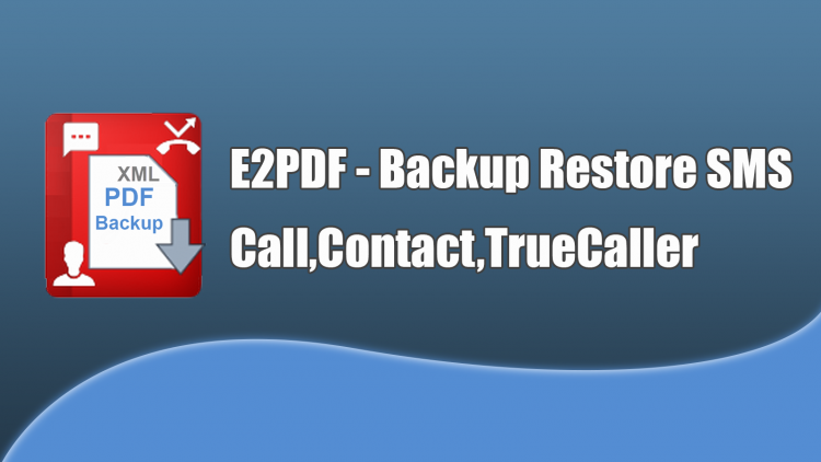 E2PDF – Backup Restore SMS,Call,Contact,TrueCaller