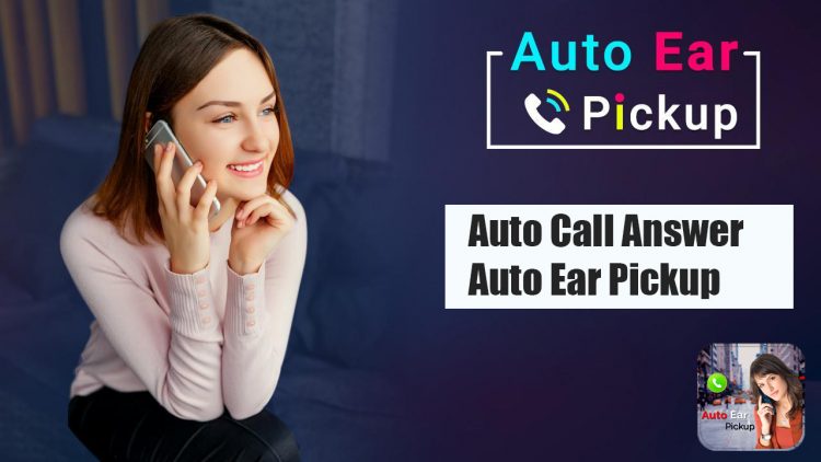 Auto Call Answer – Auto Ear Pickup