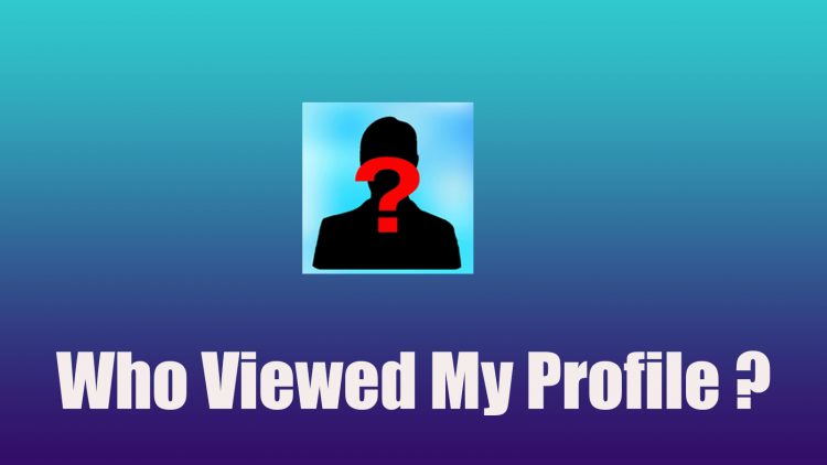 Who Viewed My Profile ?