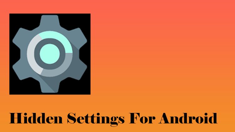 Hidden Settings For Android