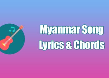 Myanmar Song Lyrics & Chords