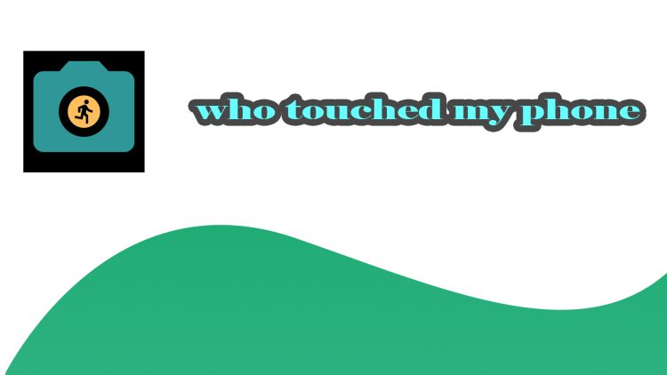 Who Touched My Phone