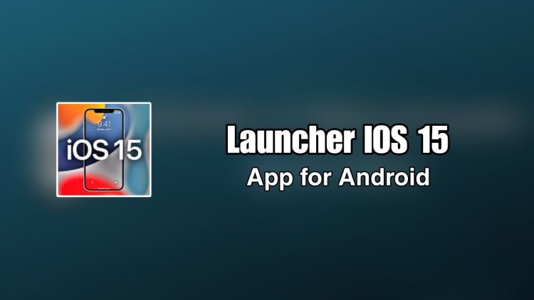 Launcher iOS 15 For Android