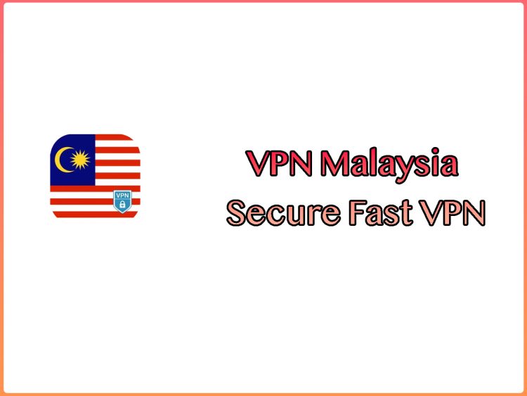 VPN Malaysia – Secure Fast VPN